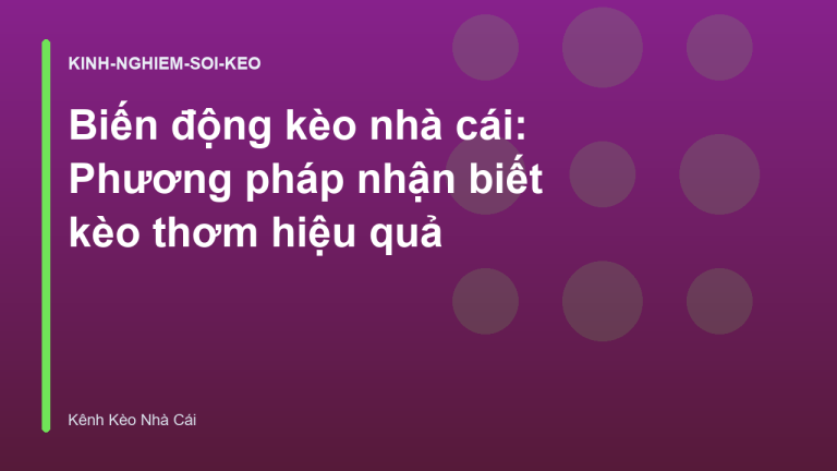 Biến động kèo nhà cái: Phương pháp nhận biết kèo thơm hiệu quả