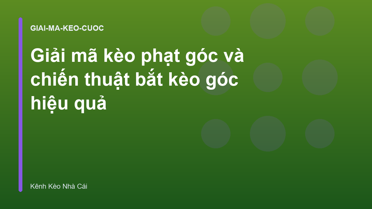 Giải mã kèo phạt góc và chiến thuật bắt kèo góc hiệu quả