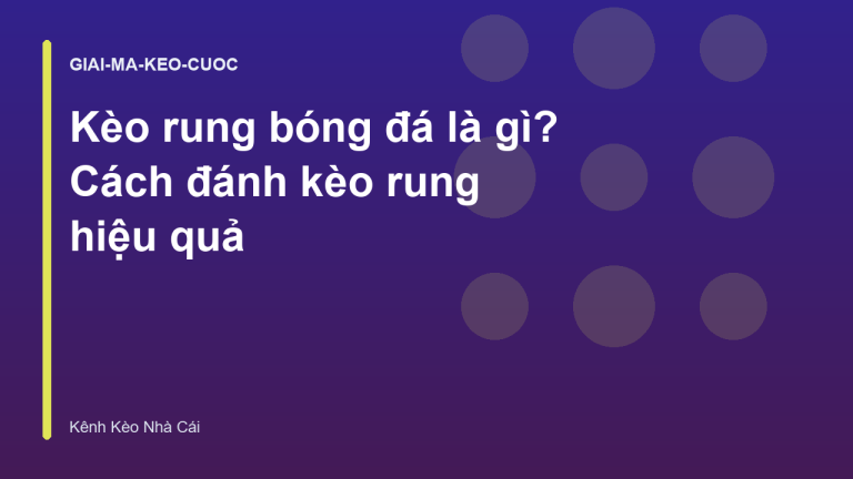 Kèo rung bóng đá là gì? Cách đánh kèo rung hiệu quả