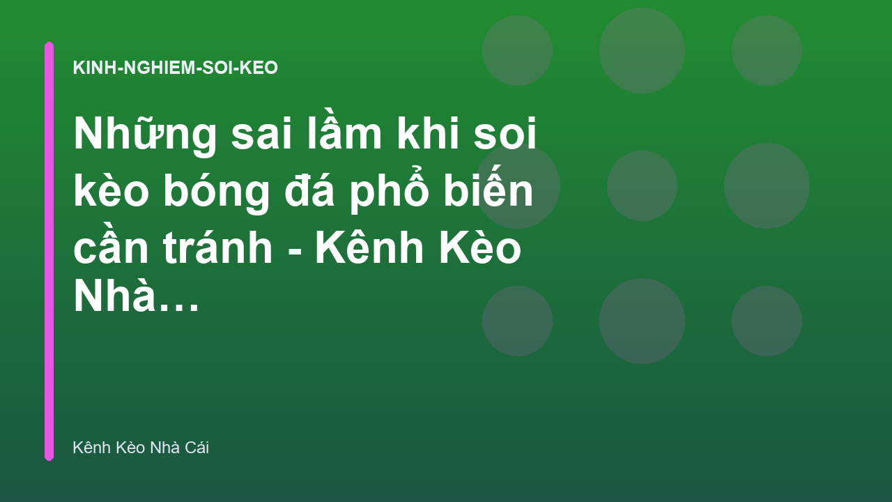 Những sai lầm khi soi kèo bóng đá phổ biến cần tránh - Kênh Kèo Nhà Cái