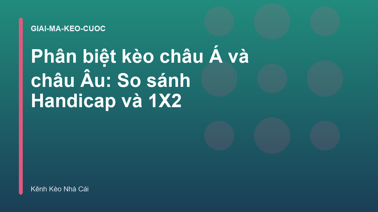 Phân biệt kèo châu Á và châu Âu: So sánh Handicap và 1X2
