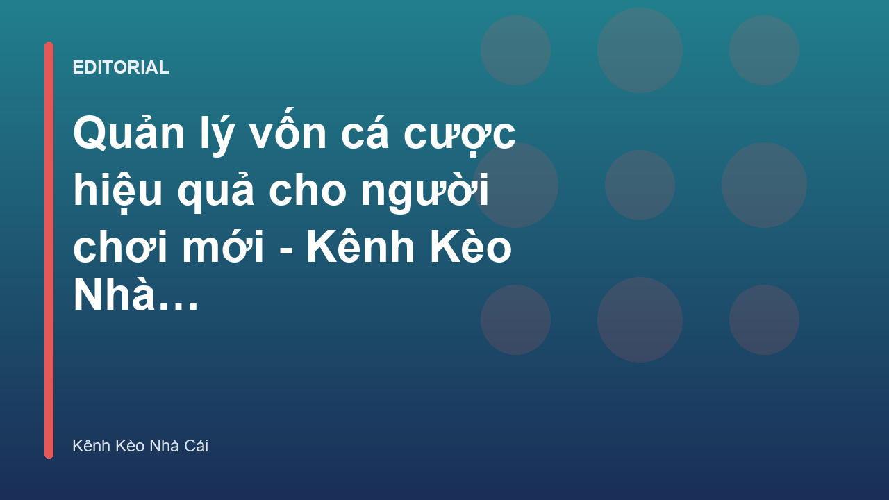 Chiến thuật quản lý vốn cá cược hiệu quả cho người mới