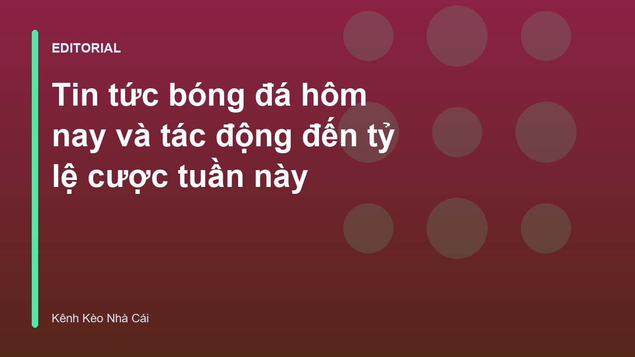 Tin tức bóng đá và ảnh hưởng đến tỷ lệ kèo